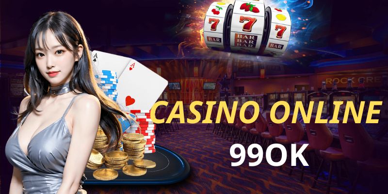 Thông tin khám phá các tựa game Casino online 99OK hấp dẫn