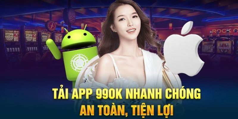 Hướng dẫn tải app 99OK cho điện thoại chuẩn dành cho tân thủ